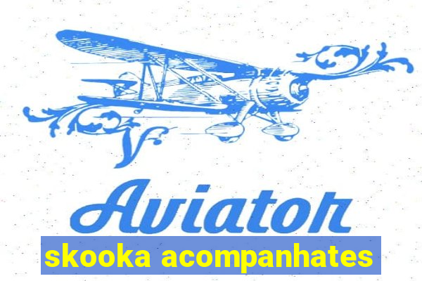 skooka acompanhates